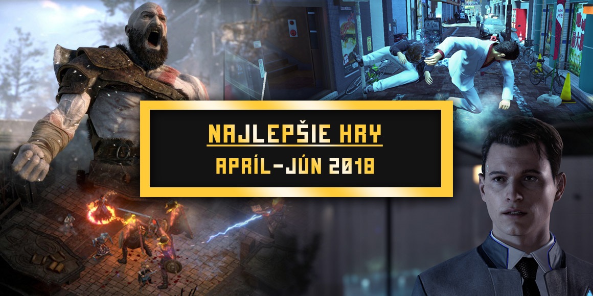 Najlepšie hry Q2 2018; God of War, Pillars of Eternity 2: Deadfire, Yakuza 6: Song of Life, Detroit: Become Human