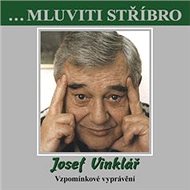 ...Mluviti stříbro - Josef Vinklář - Vzpomínkové vyprávění - Audiokniha MP3