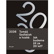 2036. Tomáš Sedláček a hosté: Jak budeme žít za 20 let? - Elektronická kniha