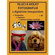 Kluci a holky fotografují s digitálním fotoaparátem I. díl - Elektronická kniha