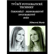 Elektronická kniha Tvůrčí fotografické techniky - černobílý - jednobarevný - dvoubarevný svět