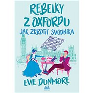 Rebelky z Oxfordu - Jak zkrotit svůdníka - Evie Dunmore, 464 stran