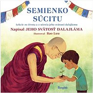 Semienko súcitu: Lekcia zo života a učenia jeho svätosti dalajlamu