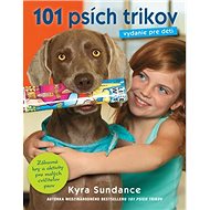 101 psích trikov Vydanie pre deti: Zábavné hry a aktivity pre malých cvičiteľov psov - Kniha