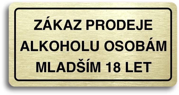 Accept Piktogram „ZÁKAZ PRODEJE ALKOHOLU OSOBÁM MLADŠÍM 18 LET" (160 × 80 mm) (zlatá tabuľka – čierna tlač)