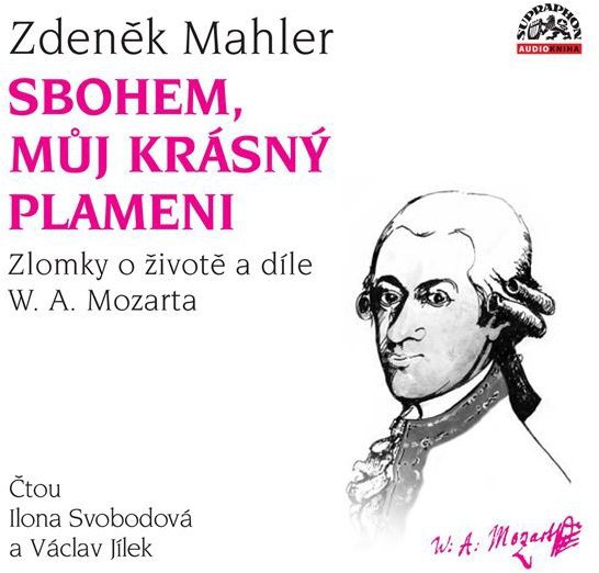Sbohem, můj krásný plameni / Zlomky o životě a díle W. A. Mozarta
