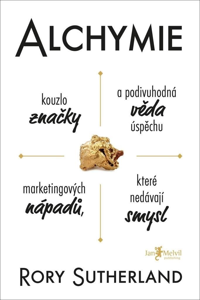 Alchymie: Kouzlo značky a podivuhodná věda úspěchu marketingových nápadů, které nedávají smysl