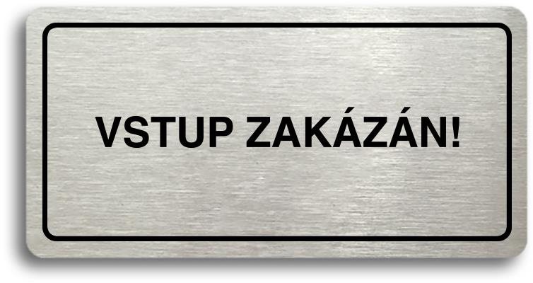 Accept Piktogram „VSTUP ZAKÁZANÝ“ (160 × 80 mm) (strieborná tabuľka – čierna tlač)