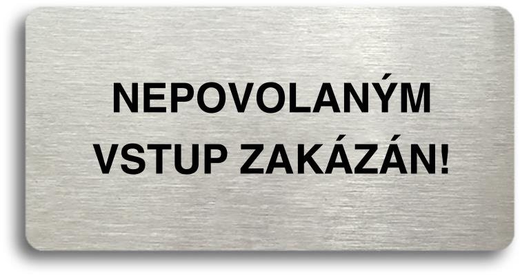 Accept Piktogram „NEPOVOLANÝM VSTUP ZAKÁZÁN" (160 × 80 mm) (strieborná tabuľka – čierna tlač bez rámčeka)