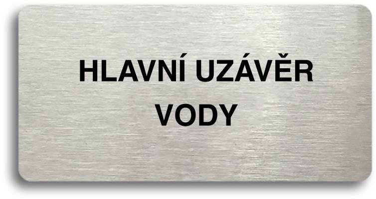 Accept Piktogram „HLAVNÍ UZÁVĚR VODY" (160 × 80 mm) (strieborná tabuľka – čierna tlač bez rámčeka)