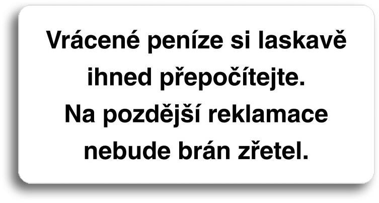 Accept Piktogram „VRÁCENÉ PENÍZE SI LASKAVĚ IHNED PŘEPOČÍTEJTE. NA POZDĚJŠÍ REKLAMACE NEBUDE BRÁN ZŘETEL" (160 × 80 mm)