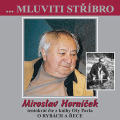 Mluviti stříbro - Miroslav Horníček tentokrát O RYBÁCH A ŘECE