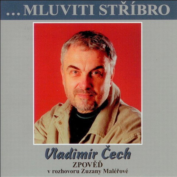 Mluviti stříbro - Vladimír Čech - zpověď