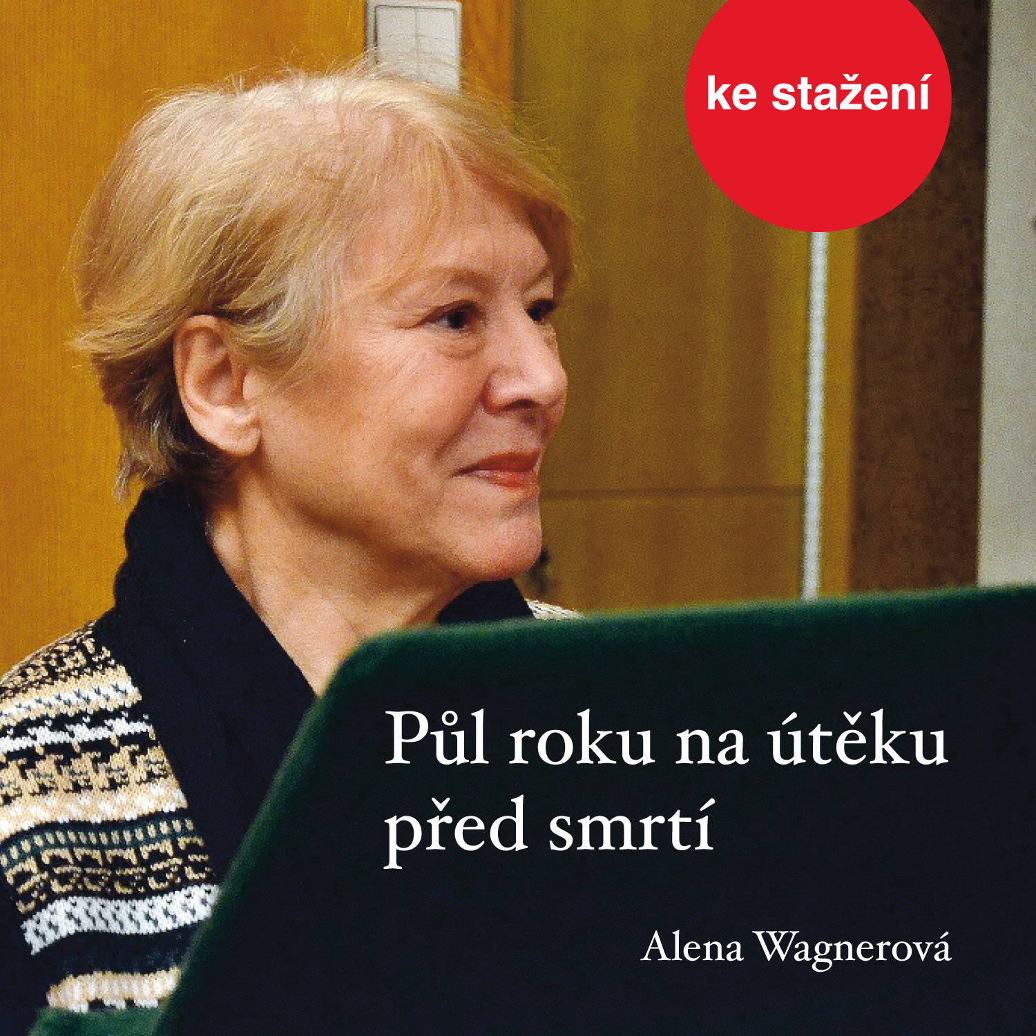 Alena Wagnerová: Půl roku na útěku před smrtí