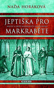 Jeptiška pro markraběte: Mocní a ubozí markrabství moravského
