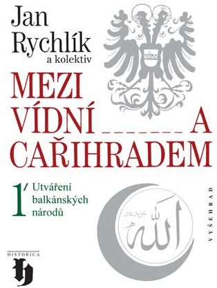 Mezi Vídní a Cařihradem 1/ Utváření balkánských národů