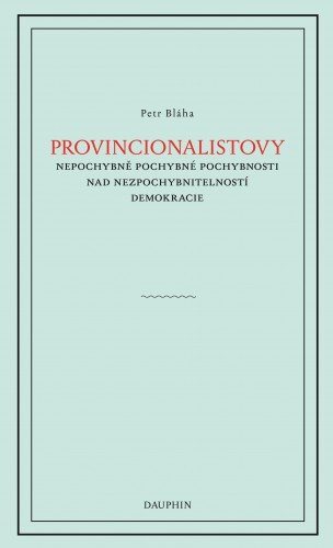 Provinionalistovy nepochybně pochybné pochybnosti nad nezpochybnitelností demokracie