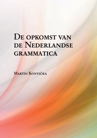 De opkomst van de Nederlandse grammatica. Over grammaticalisatie en andere verwante ontwikkelingen i