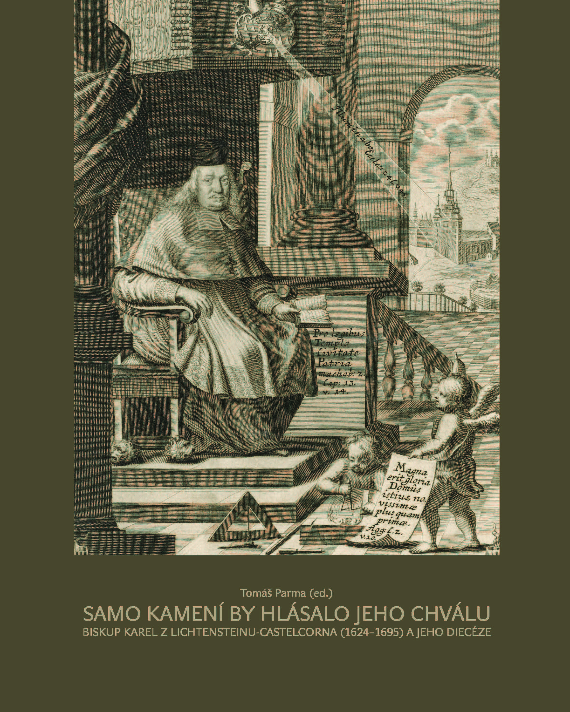 Samo kamení by hlásalo jeho chválu. Biskup Karel z Lichtensteinu-Castelcorna (1624–1695) a jeho diec