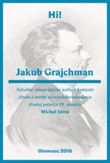 Jakub Grajchman – národno-emancipačné úsilie v kontexte života a tvorby slovenského národovca druhej