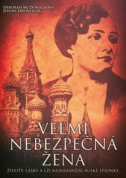 Velmi nebezpečná žena: Životy, lásky a lži nejkrásnější ruské špionky