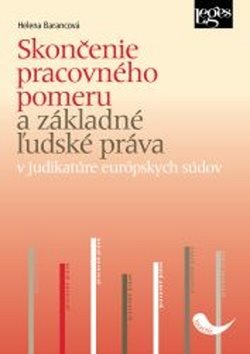 Skončenie pracovného pomeru a základné ľudské práva: v judikatúre európskych súdov