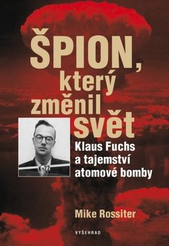 Spy, ktorý zmenil svet: Klaus Fuchs a tajomstvo atómovej bomby